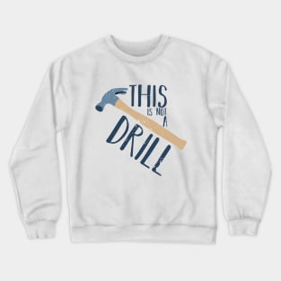 This Is Not a Drill Father's Day Funny Tool Hammer Humor Crewneck Sweatshirt